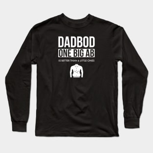 Dad Bod One Big Ab Is Better Than 6 Little Ones Long Sleeve T-Shirt